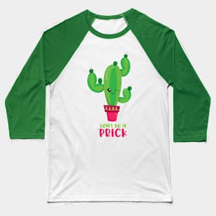 Don't Be A Prick Baseball T-Shirt